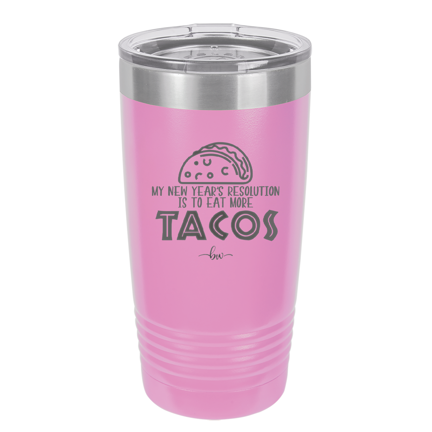 My New Years Resolution is to Eat More Tacos - Laser Engraved Stainless Steel Drinkware - 2518 -
