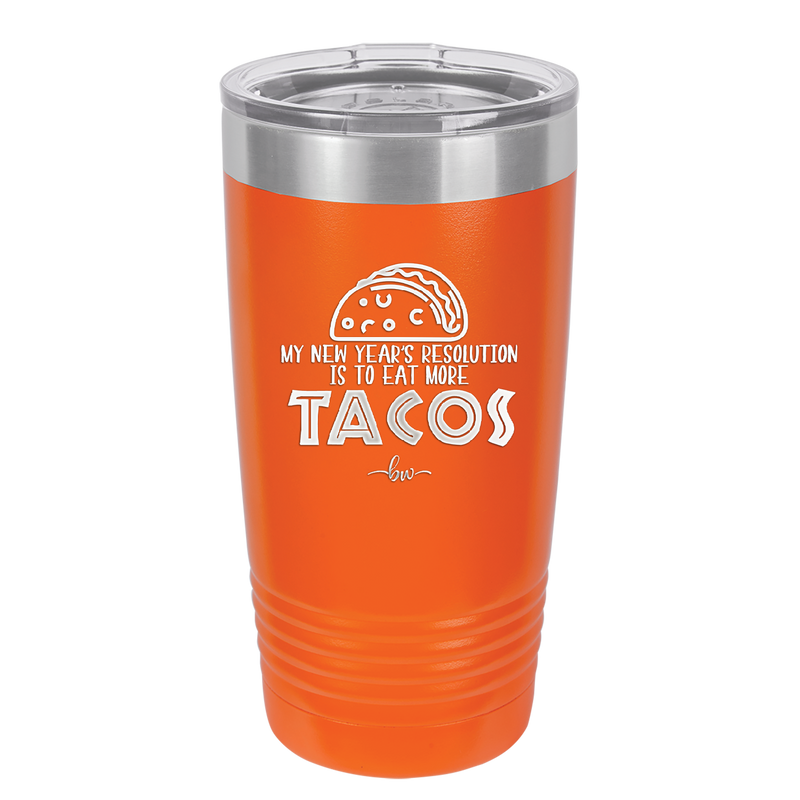 My New Years Resolution is to Eat More Tacos - Laser Engraved Stainless Steel Drinkware - 2518 -