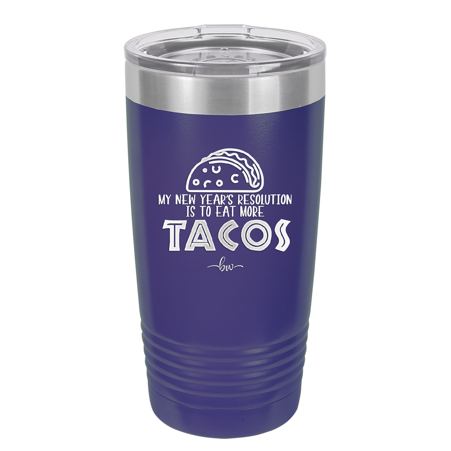 My New Years Resolution is to Eat More Tacos - Laser Engraved Stainless Steel Drinkware - 2518 -