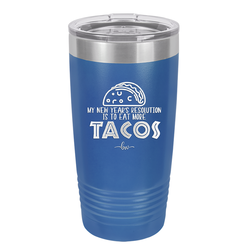 My New Years Resolution is to Eat More Tacos - Laser Engraved Stainless Steel Drinkware - 2518 -