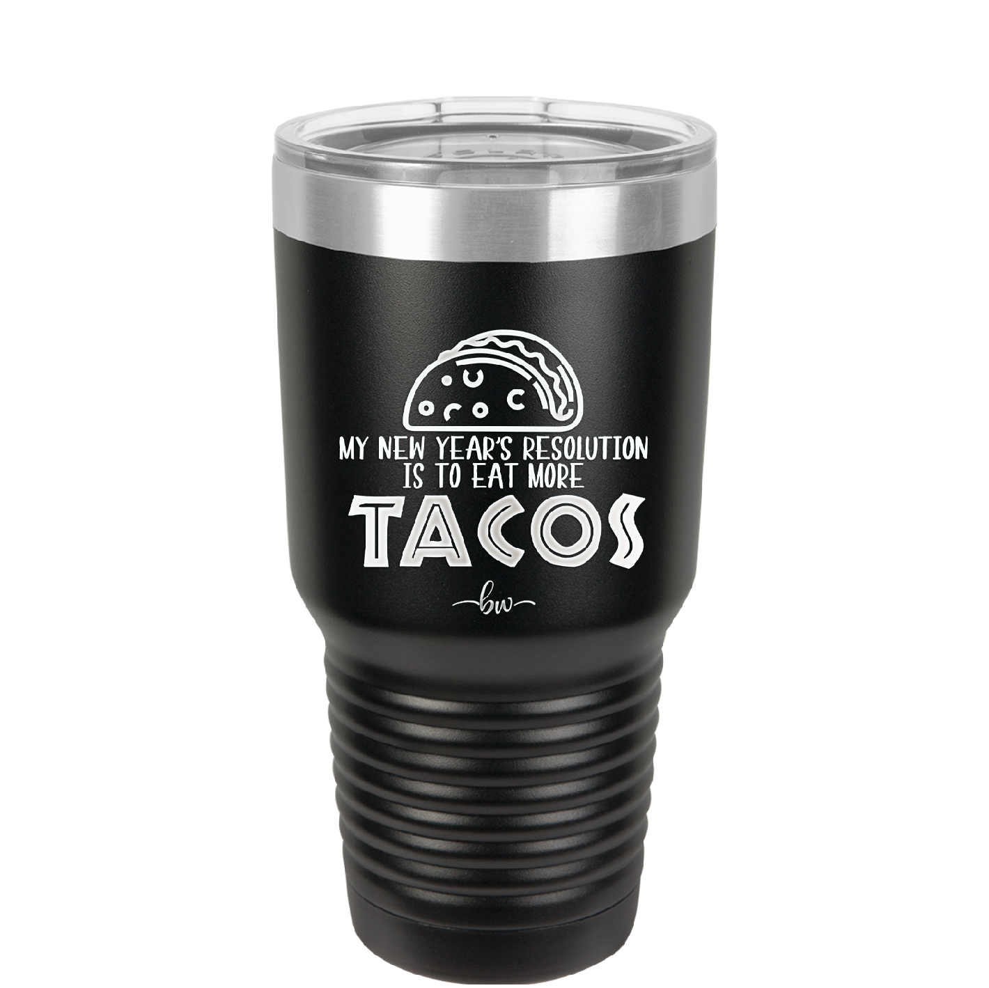 My New Years Resolution is to Eat More Tacos - Laser Engraved Stainless Steel Drinkware - 2518 -