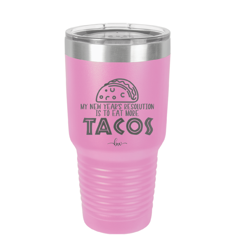 My New Years Resolution is to Eat More Tacos - Laser Engraved Stainless Steel Drinkware - 2518 -