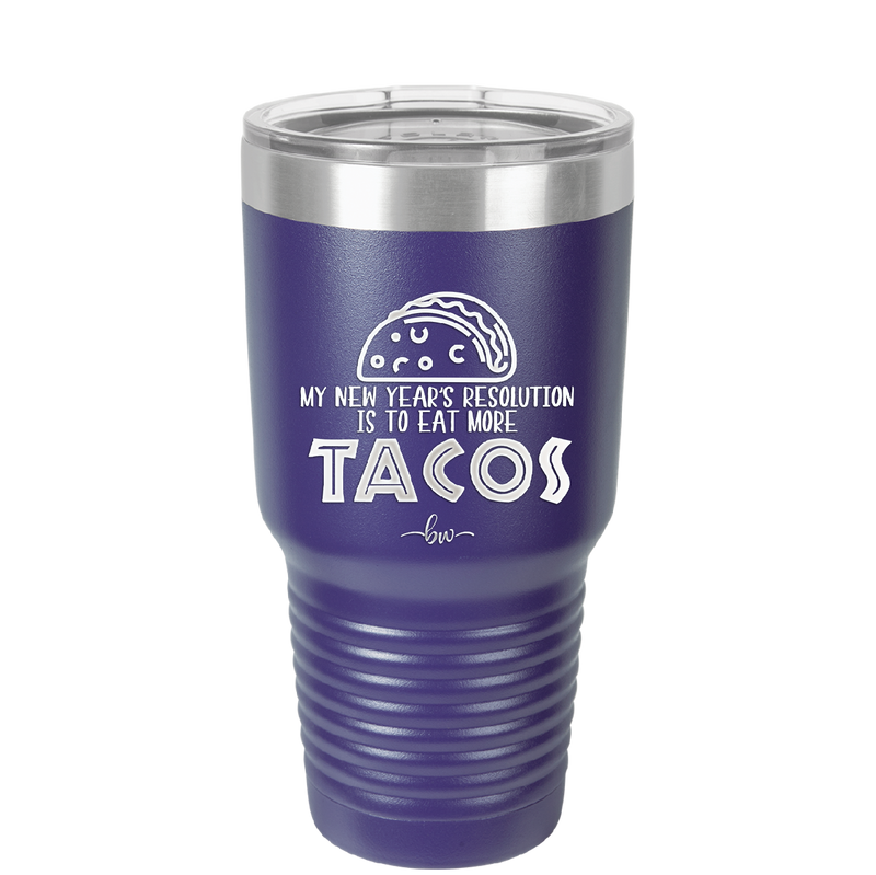 My New Years Resolution is to Eat More Tacos - Laser Engraved Stainless Steel Drinkware - 2518 -