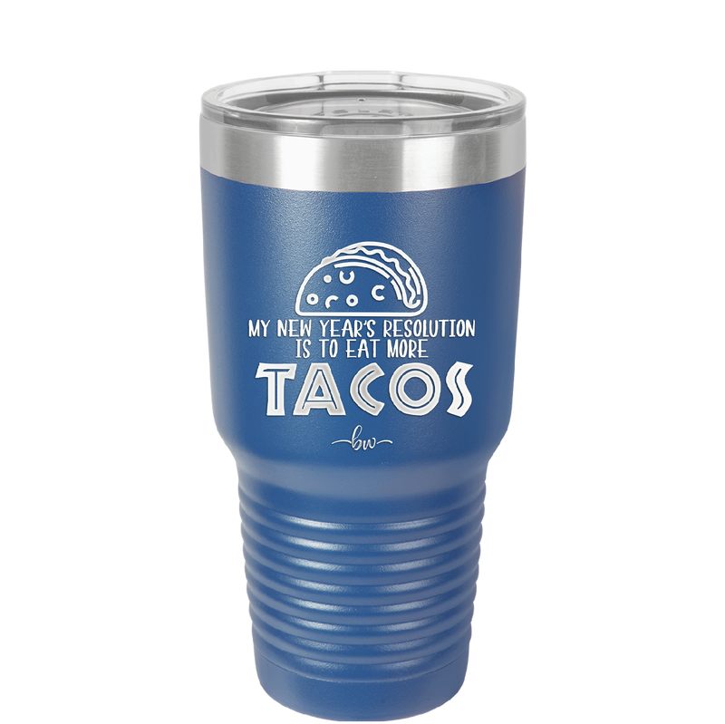 My New Years Resolution is to Eat More Tacos - Laser Engraved Stainless Steel Drinkware - 2518 -