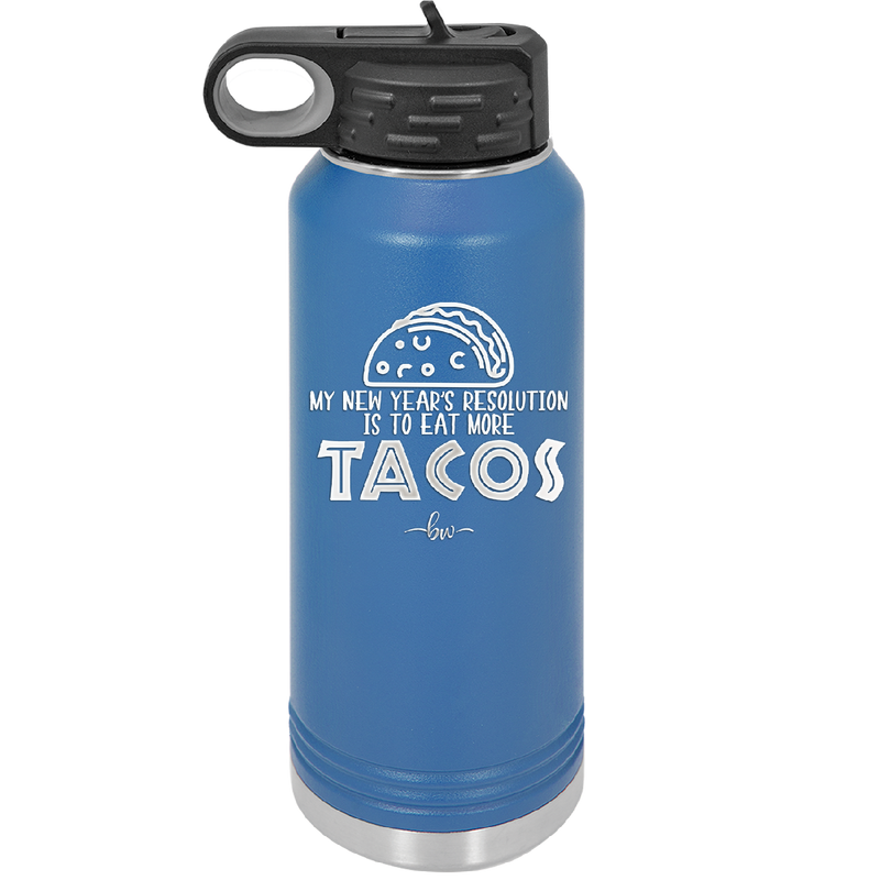 My New Years Resolution is to Eat More Tacos - Laser Engraved Stainless Steel Drinkware - 2518 -