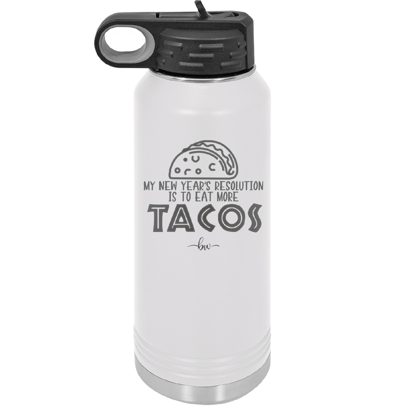 My New Years Resolution is to Eat More Tacos - Laser Engraved Stainless Steel Drinkware - 2518 -