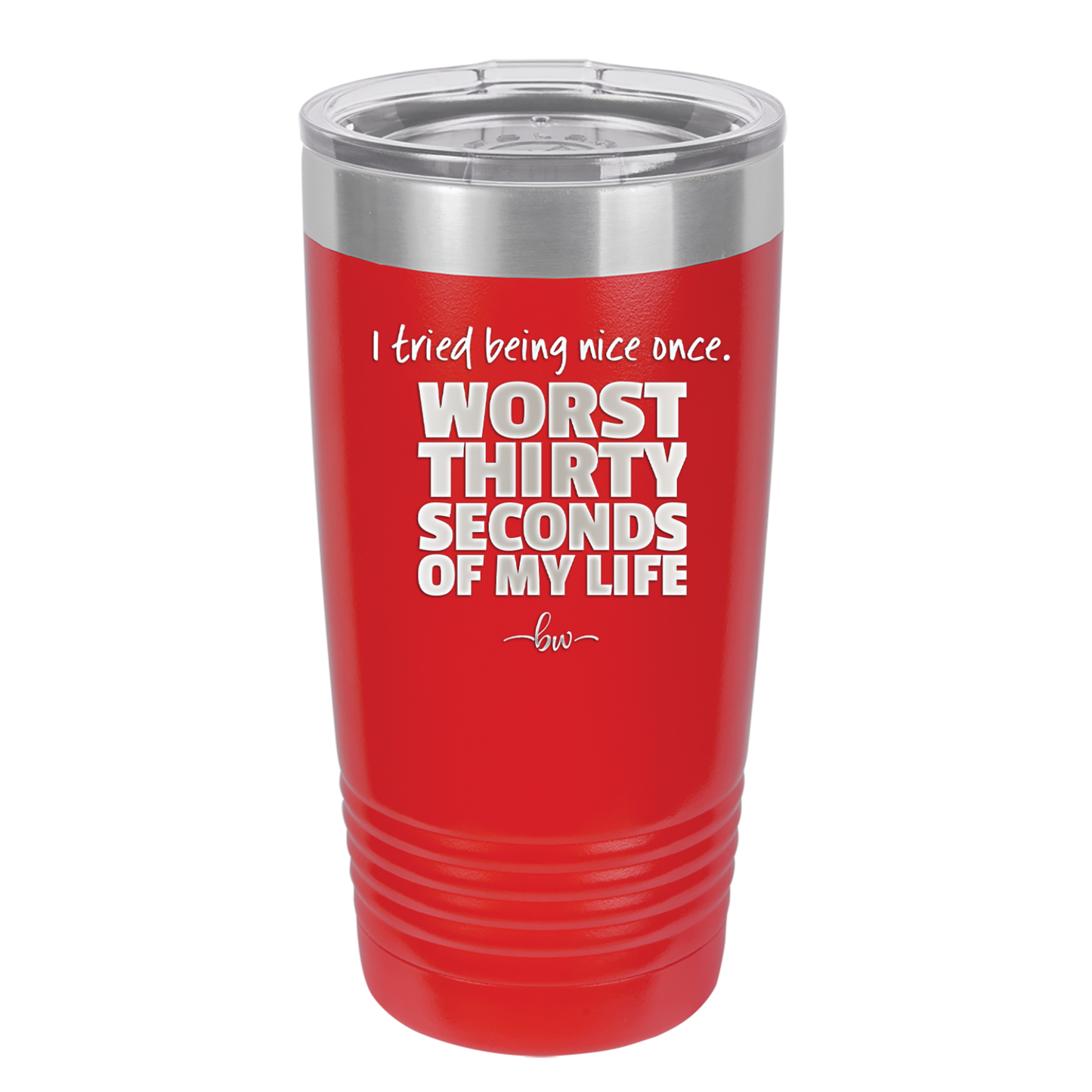 I Tried Being Nice Once Worst 30 Seconds of My Life - Laser Engraved Stainless Steel Drinkware - 2519 -