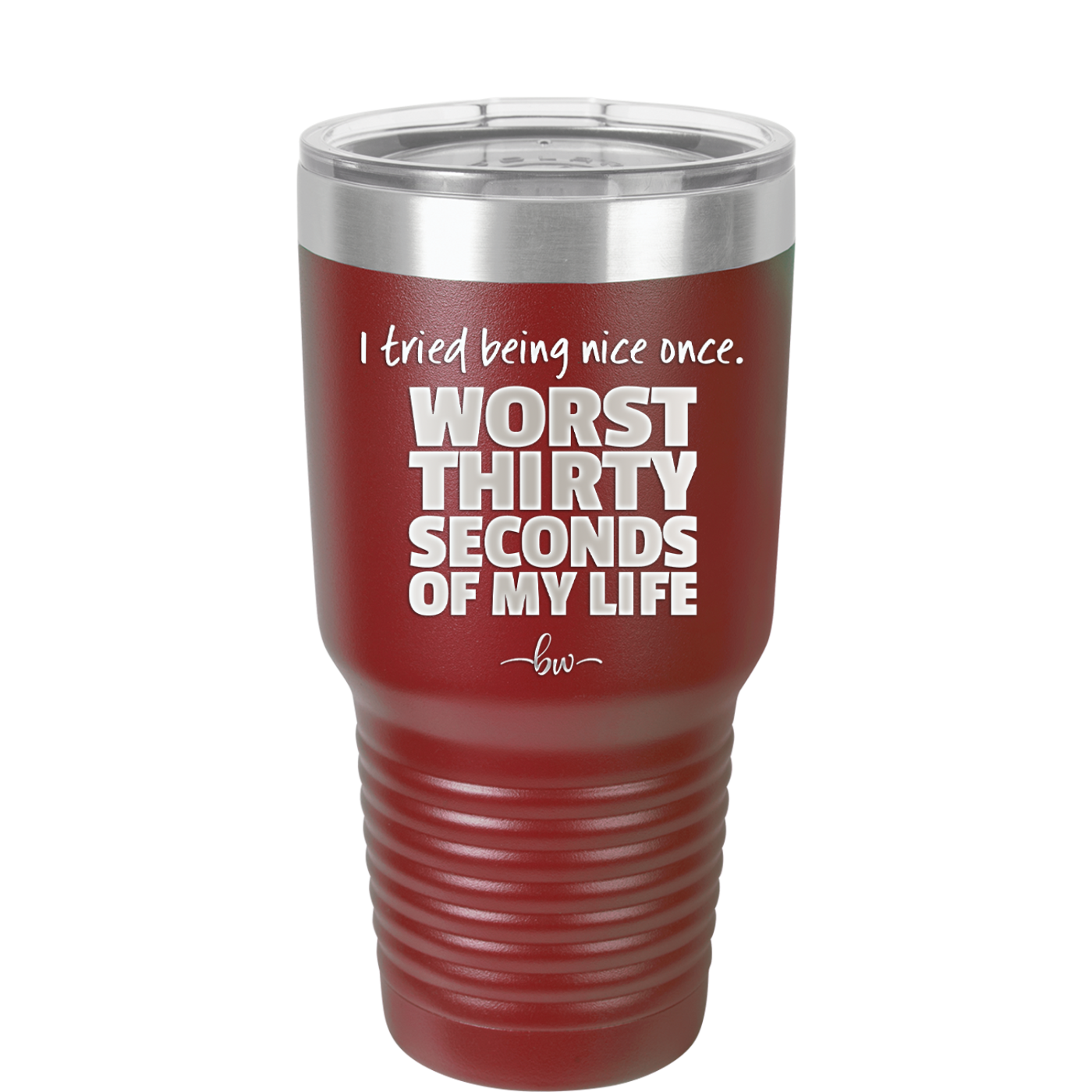 I Tried Being Nice Once Worst 30 Seconds of My Life - Laser Engraved Stainless Steel Drinkware - 2519 -