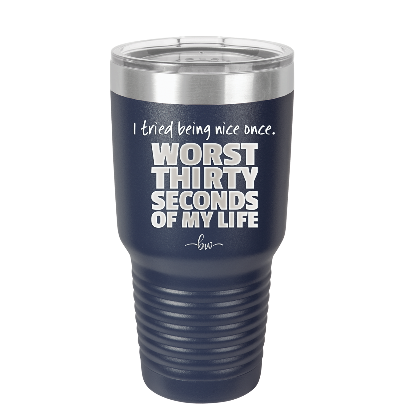 I Tried Being Nice Once Worst 30 Seconds of My Life - Laser Engraved Stainless Steel Drinkware - 2519 -
