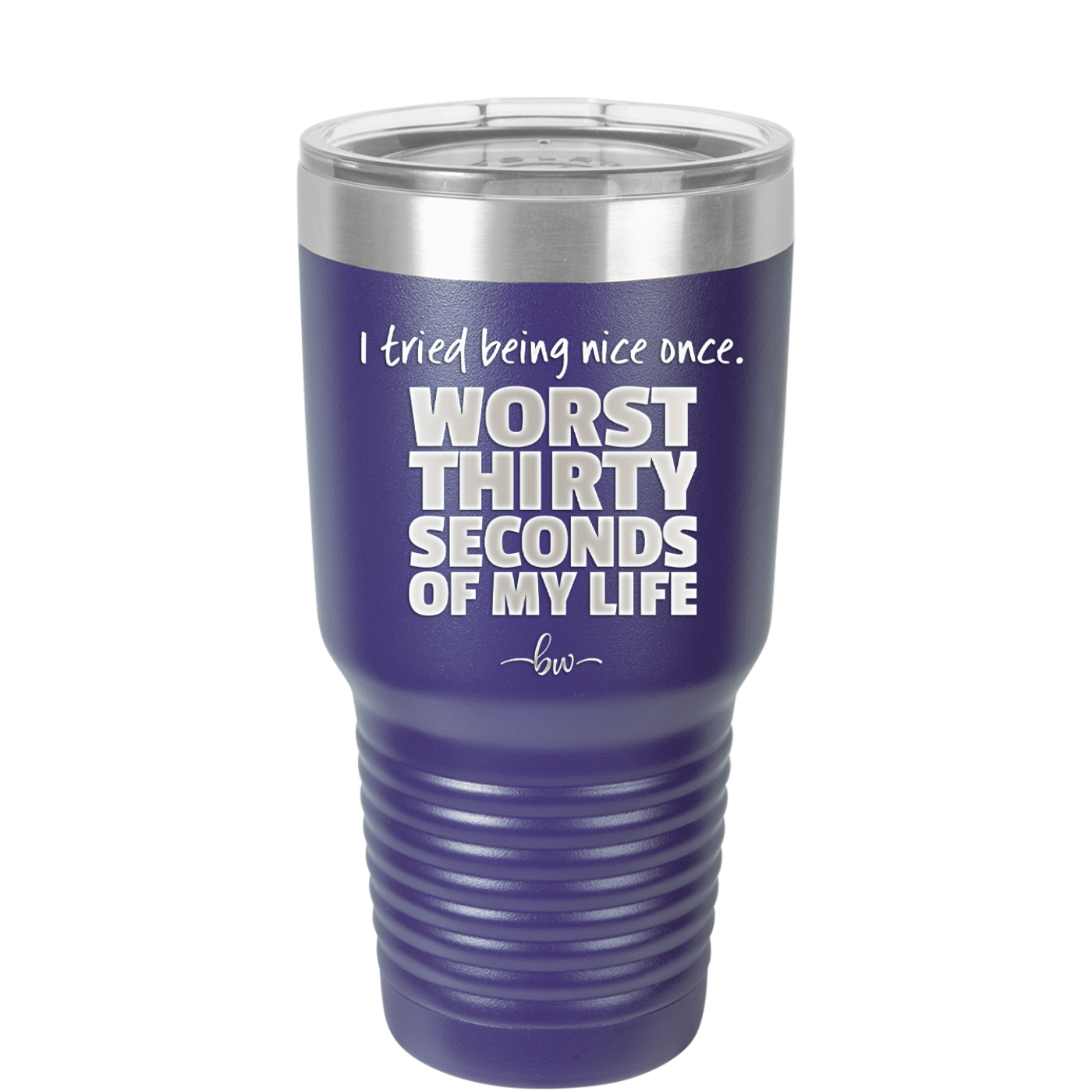 I Tried Being Nice Once Worst 30 Seconds of My Life - Laser Engraved Stainless Steel Drinkware - 2519 -