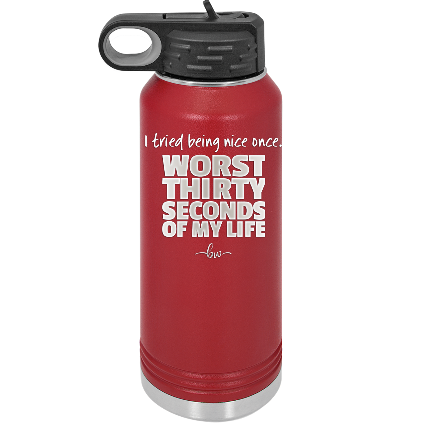 I Tried Being Nice Once Worst 30 Seconds of My Life - Laser Engraved Stainless Steel Drinkware - 2519 -