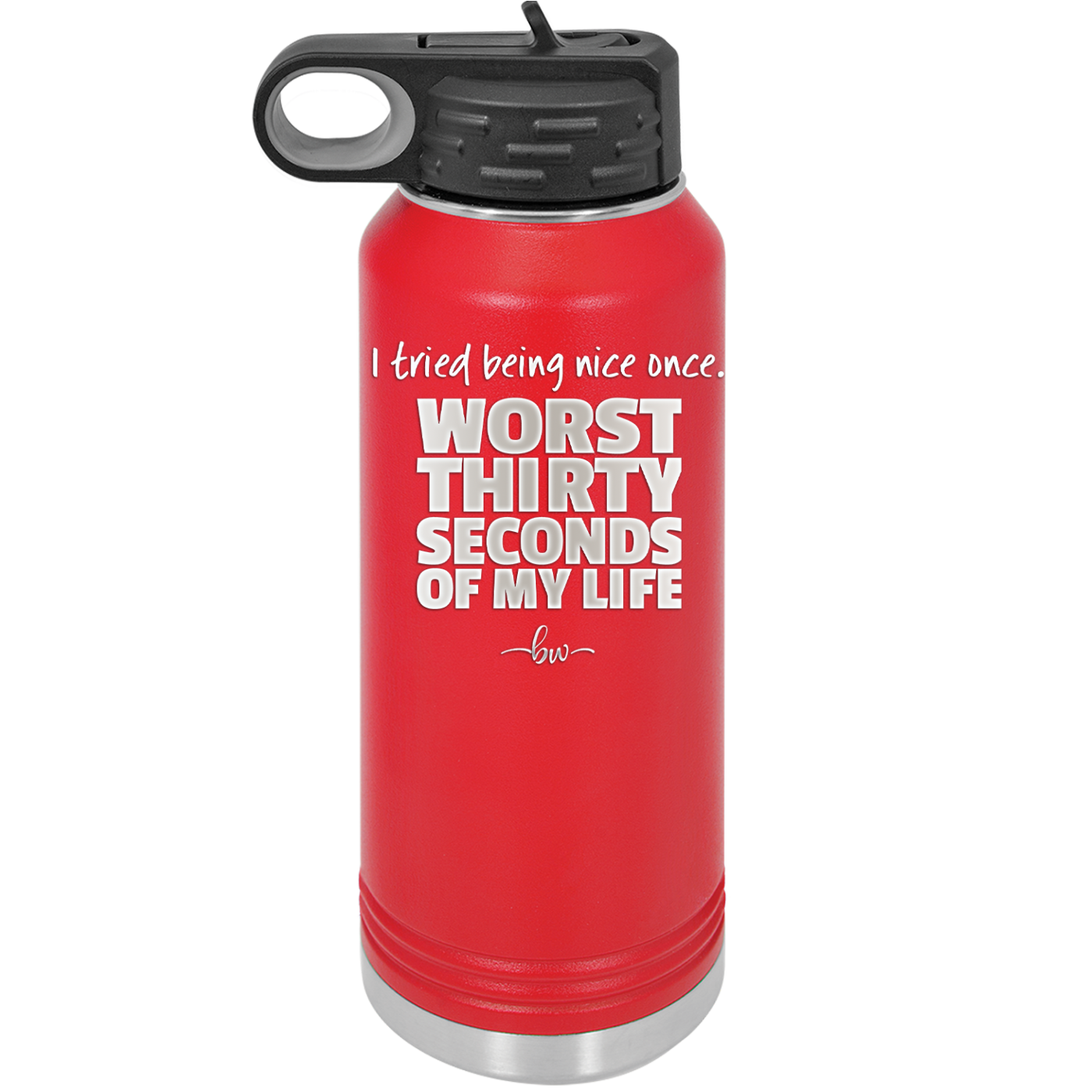 I Tried Being Nice Once Worst 30 Seconds of My Life - Laser Engraved Stainless Steel Drinkware - 2519 -