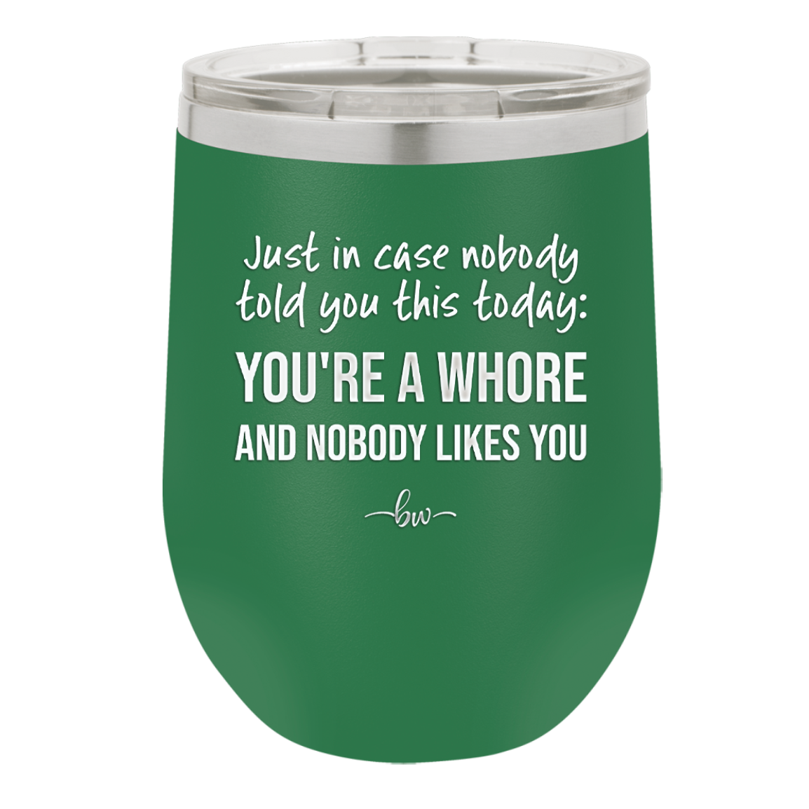 Just in Case Nobody Told You This Today You're a Whore - Laser Engraved Stainless Steel Drinkware - 2522 -