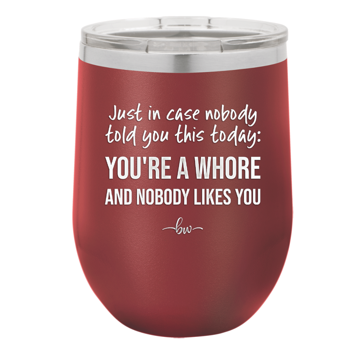 Just in Case Nobody Told You This Today You're a Whore - Laser Engraved Stainless Steel Drinkware - 2522 -
