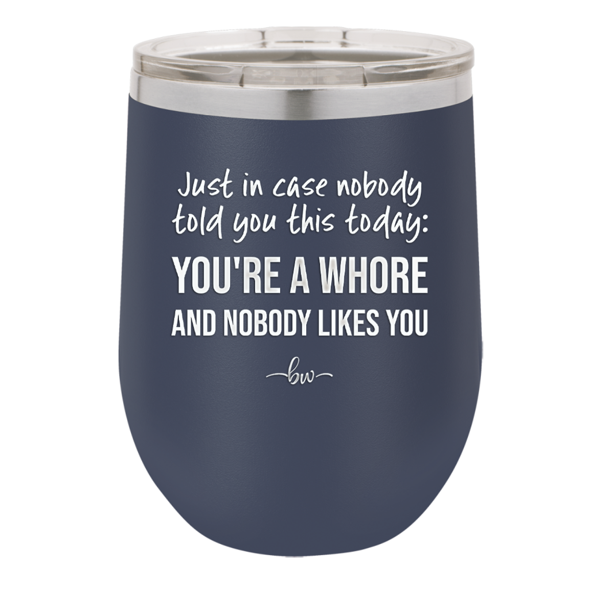 Just in Case Nobody Told You This Today You're a Whore - Laser Engraved Stainless Steel Drinkware - 2522 -