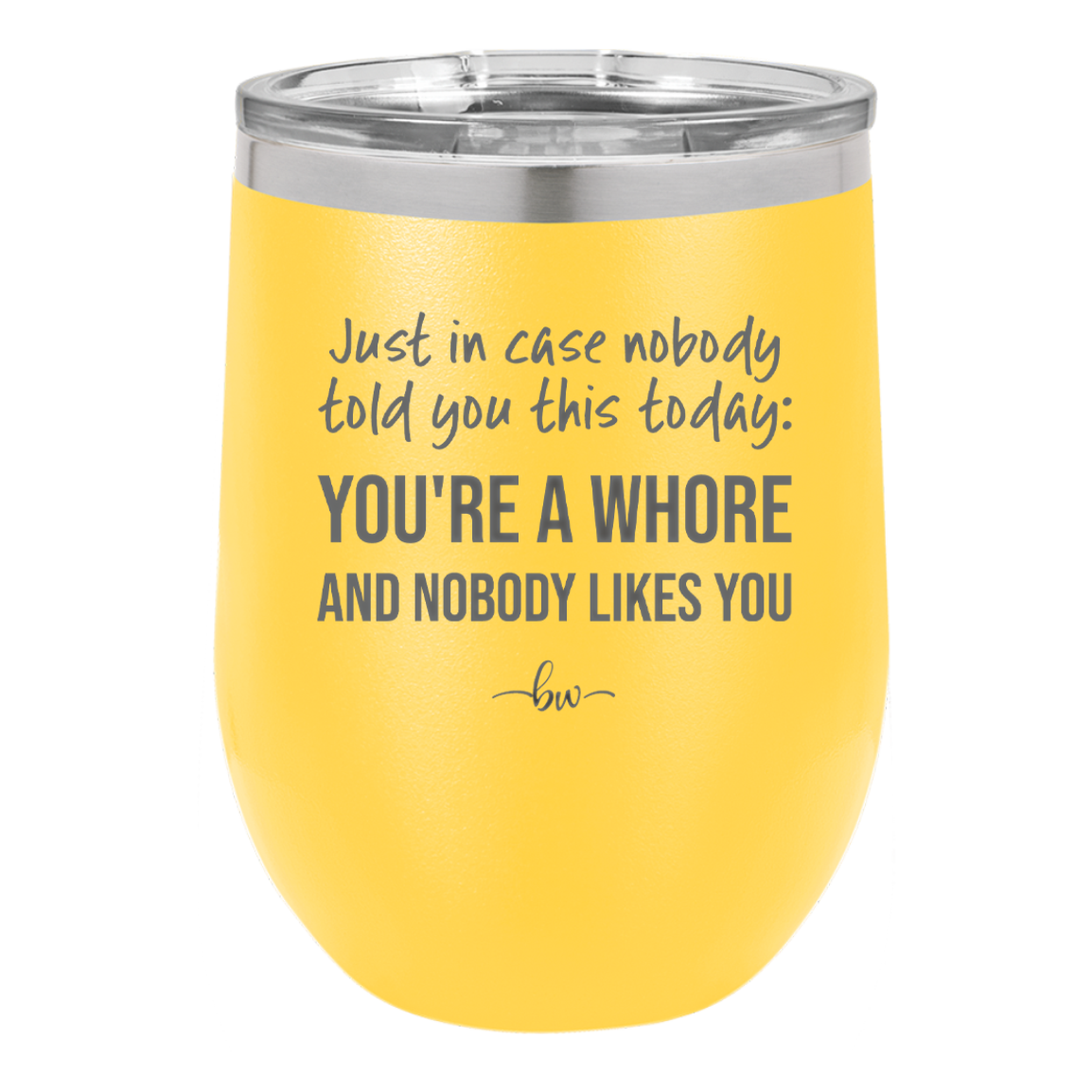 Just in Case Nobody Told You This Today You're a Whore - Laser Engraved Stainless Steel Drinkware - 2522 -
