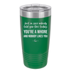 Just in Case Nobody Told You This Today You're a Whore - Laser Engraved Stainless Steel Drinkware - 2522 -