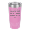 Just in Case Nobody Told You This Today You're a Whore - Laser Engraved Stainless Steel Drinkware - 2522 -