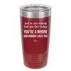 Just in Case Nobody Told You This Today You're a Whore - Laser Engraved Stainless Steel Drinkware - 2522 -