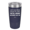 Just in Case Nobody Told You This Today You're a Whore - Laser Engraved Stainless Steel Drinkware - 2522 -