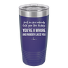 Just in Case Nobody Told You This Today You're a Whore - Laser Engraved Stainless Steel Drinkware - 2522 -