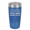 Just in Case Nobody Told You This Today You're a Whore - Laser Engraved Stainless Steel Drinkware - 2522 -