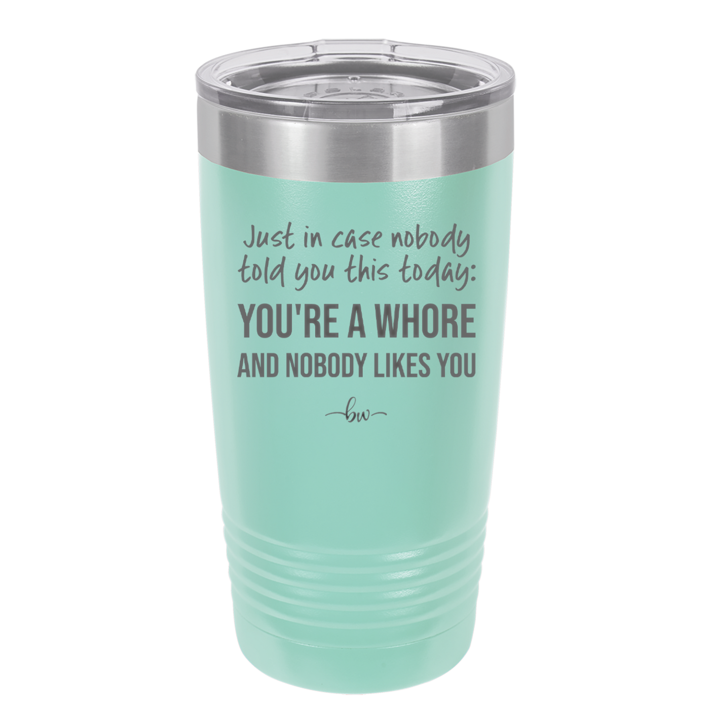 Just in Case Nobody Told You This Today You're a Whore - Laser Engraved Stainless Steel Drinkware - 2522 -
