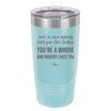 Just in Case Nobody Told You This Today You're a Whore - Laser Engraved Stainless Steel Drinkware - 2522 -