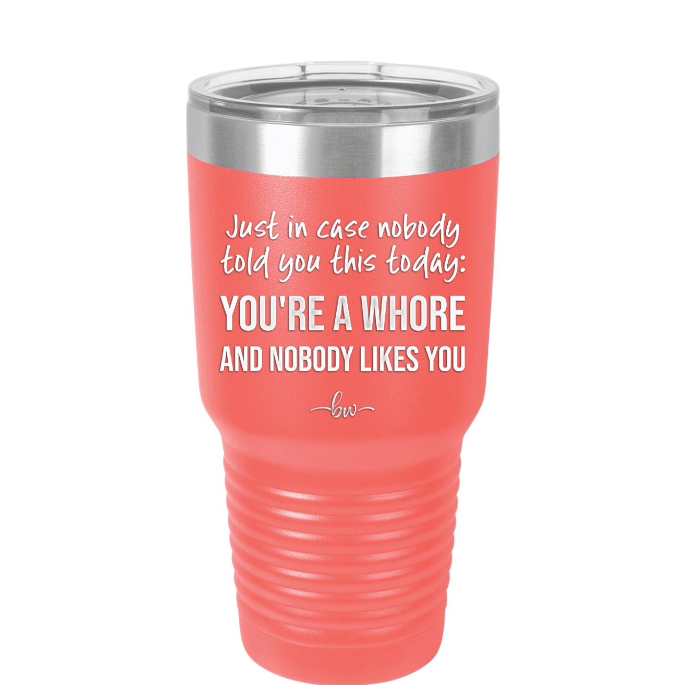 Just in Case Nobody Told You This Today You're a Whore - Laser Engraved Stainless Steel Drinkware - 2522 -