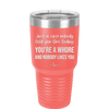 Just in Case Nobody Told You This Today You're a Whore - Laser Engraved Stainless Steel Drinkware - 2522 -