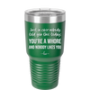 Just in Case Nobody Told You This Today You're a Whore - Laser Engraved Stainless Steel Drinkware - 2522 -