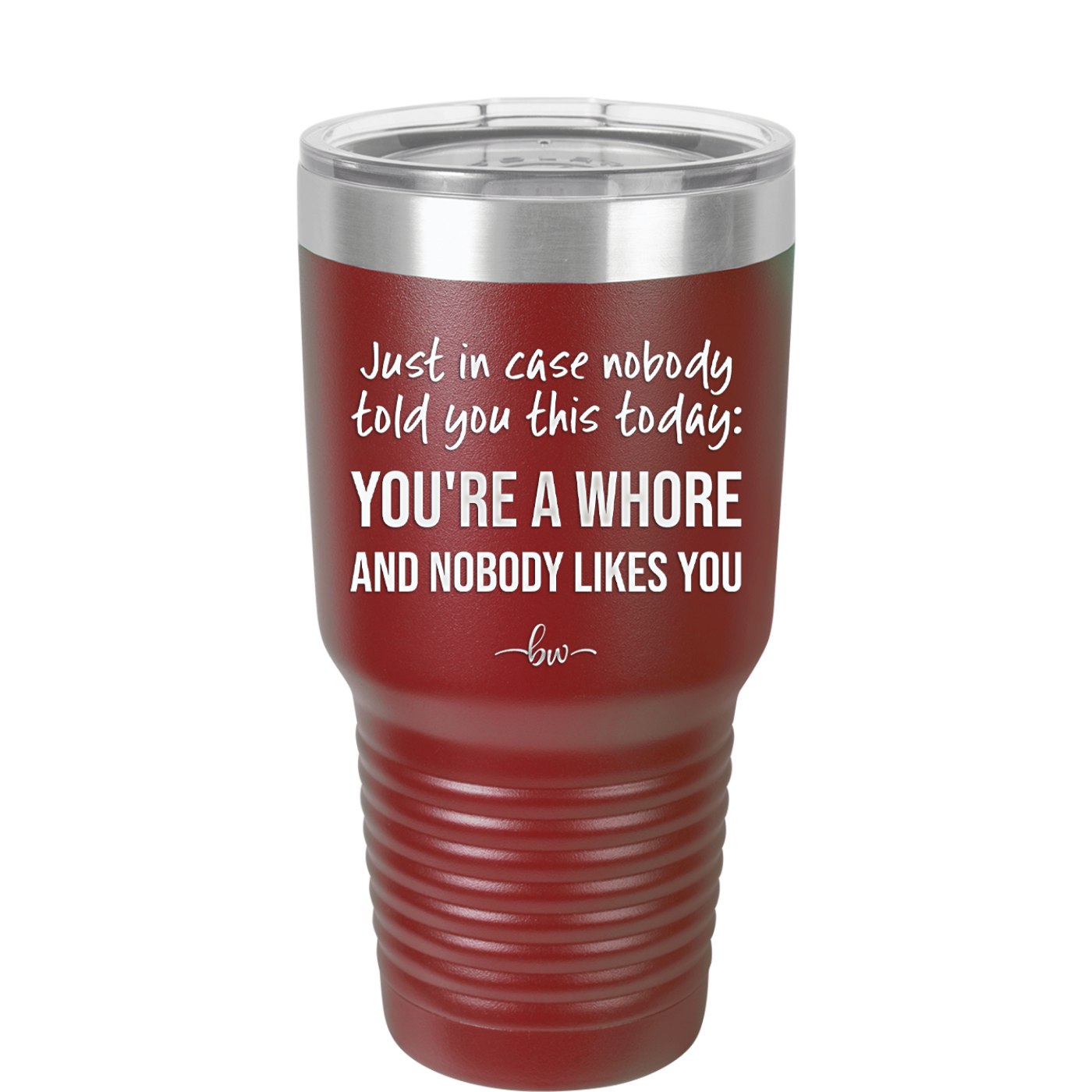Just in Case Nobody Told You This Today You're a Whore - Laser Engraved Stainless Steel Drinkware - 2522 -