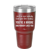 Just in Case Nobody Told You This Today You're a Whore - Laser Engraved Stainless Steel Drinkware - 2522 -