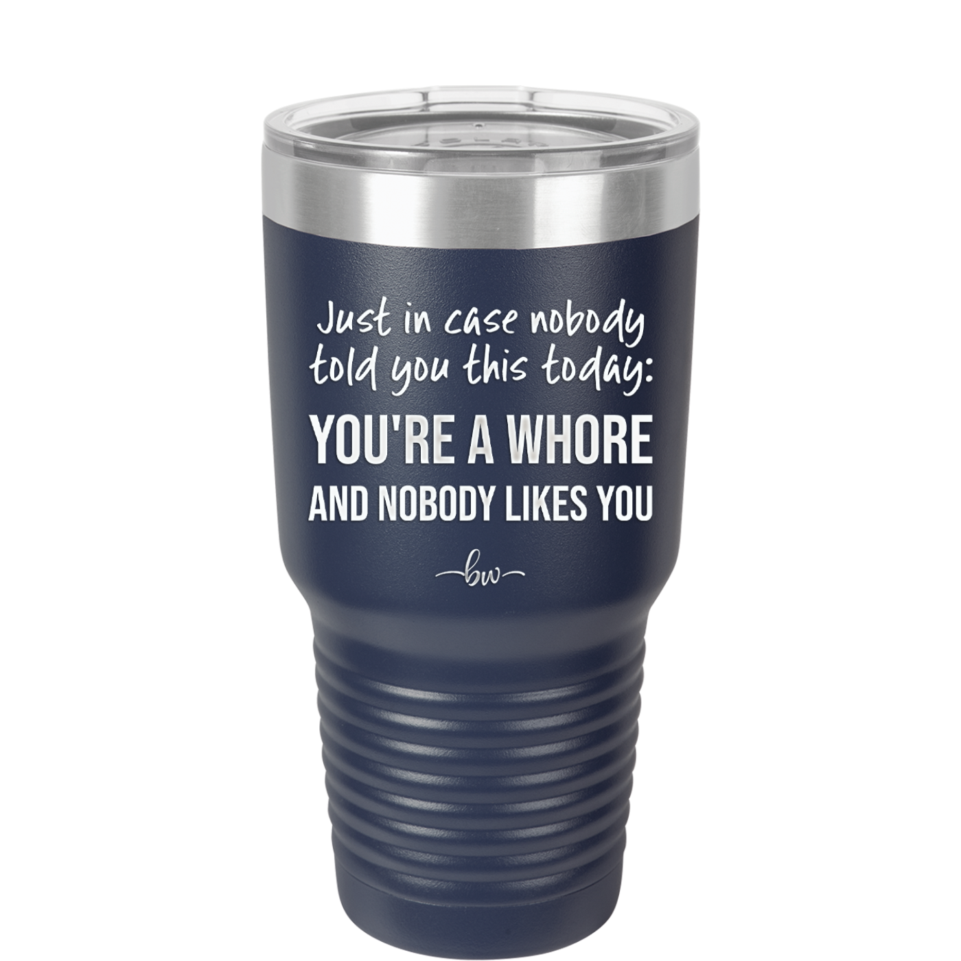 Just in Case Nobody Told You This Today You're a Whore - Laser Engraved Stainless Steel Drinkware - 2522 -
