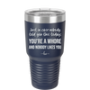 Just in Case Nobody Told You This Today You're a Whore - Laser Engraved Stainless Steel Drinkware - 2522 -