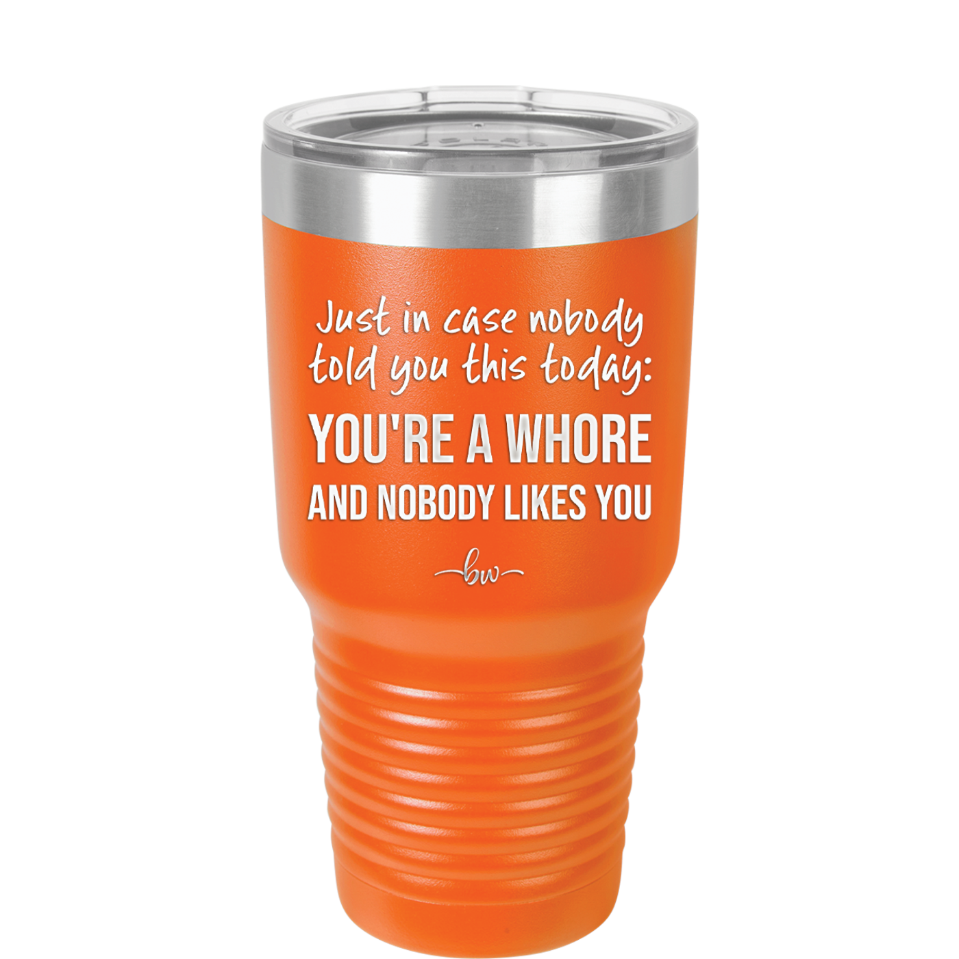 Just in Case Nobody Told You This Today You're a Whore - Laser Engraved Stainless Steel Drinkware - 2522 -