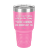 Just in Case Nobody Told You This Today You're a Whore - Laser Engraved Stainless Steel Drinkware - 2522 -