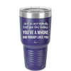 Just in Case Nobody Told You This Today You're a Whore - Laser Engraved Stainless Steel Drinkware - 2522 -
