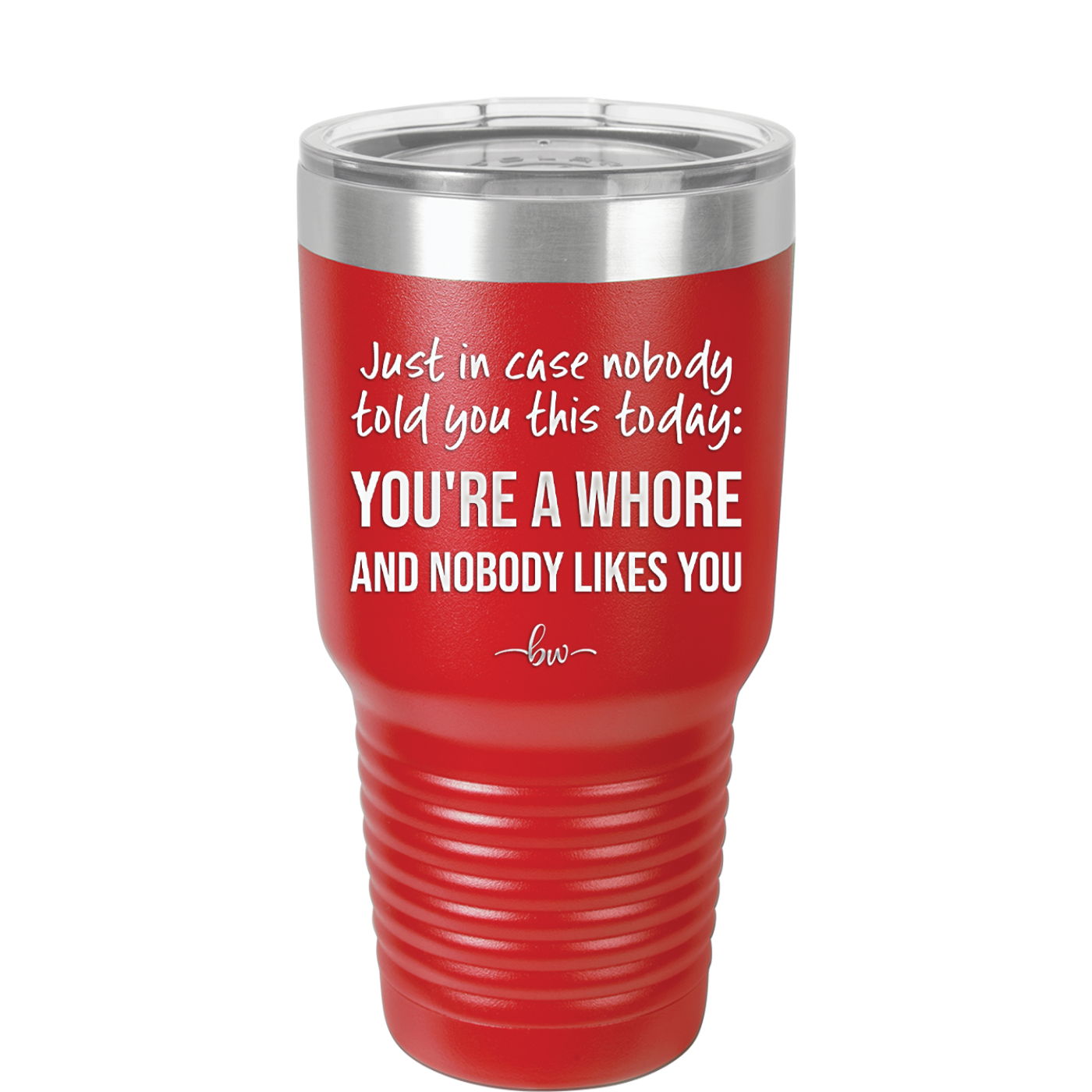 Just in Case Nobody Told You This Today You're a Whore - Laser Engraved Stainless Steel Drinkware - 2522 -