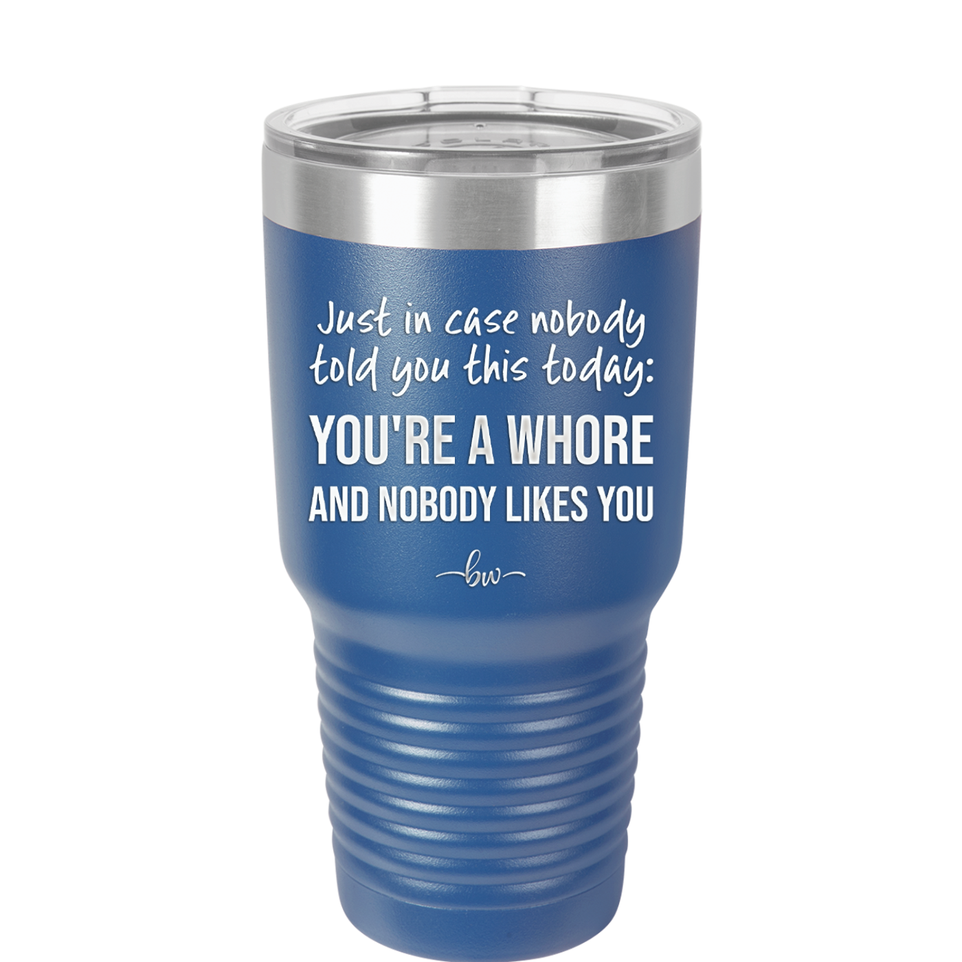 Just in Case Nobody Told You This Today You're a Whore - Laser Engraved Stainless Steel Drinkware - 2522 -