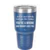 Just in Case Nobody Told You This Today You're a Whore - Laser Engraved Stainless Steel Drinkware - 2522 -