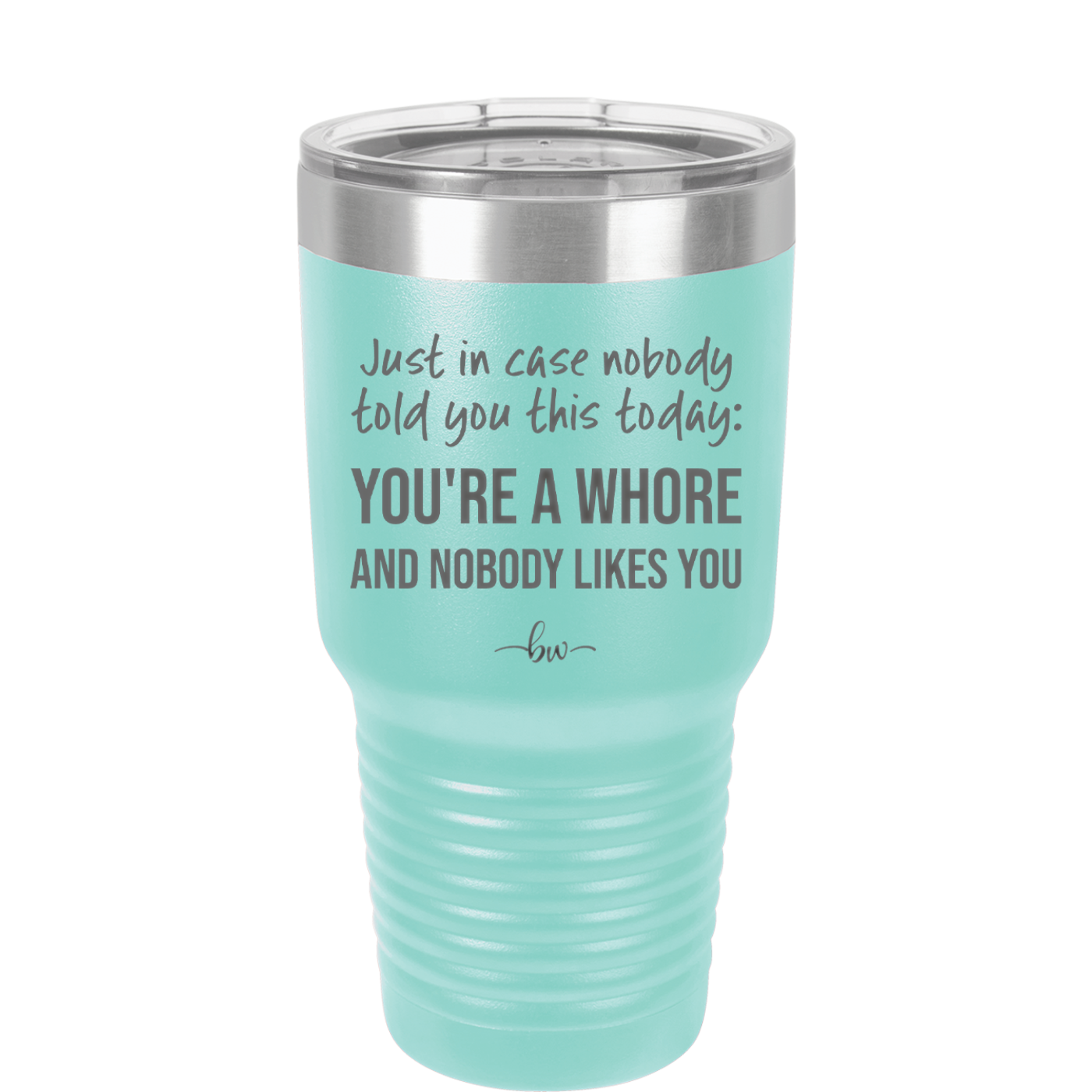Just in Case Nobody Told You This Today You're a Whore - Laser Engraved Stainless Steel Drinkware - 2522 -