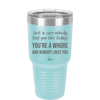 Just in Case Nobody Told You This Today You're a Whore - Laser Engraved Stainless Steel Drinkware - 2522 -