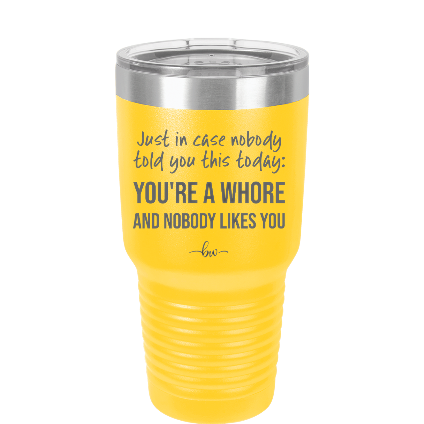 Just in Case Nobody Told You This Today You're a Whore - Laser Engraved Stainless Steel Drinkware - 2522 -