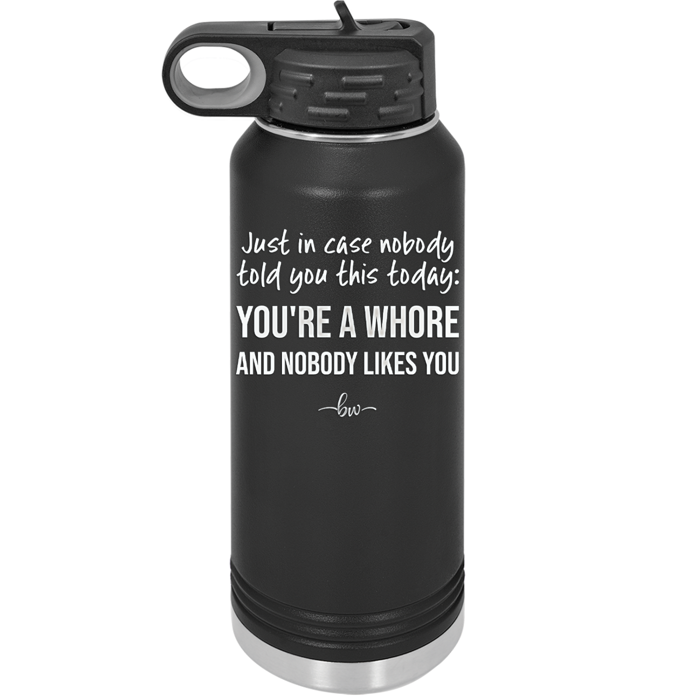 Just in Case Nobody Told You This Today You're a Whore - Laser Engraved Stainless Steel Drinkware - 2522 -