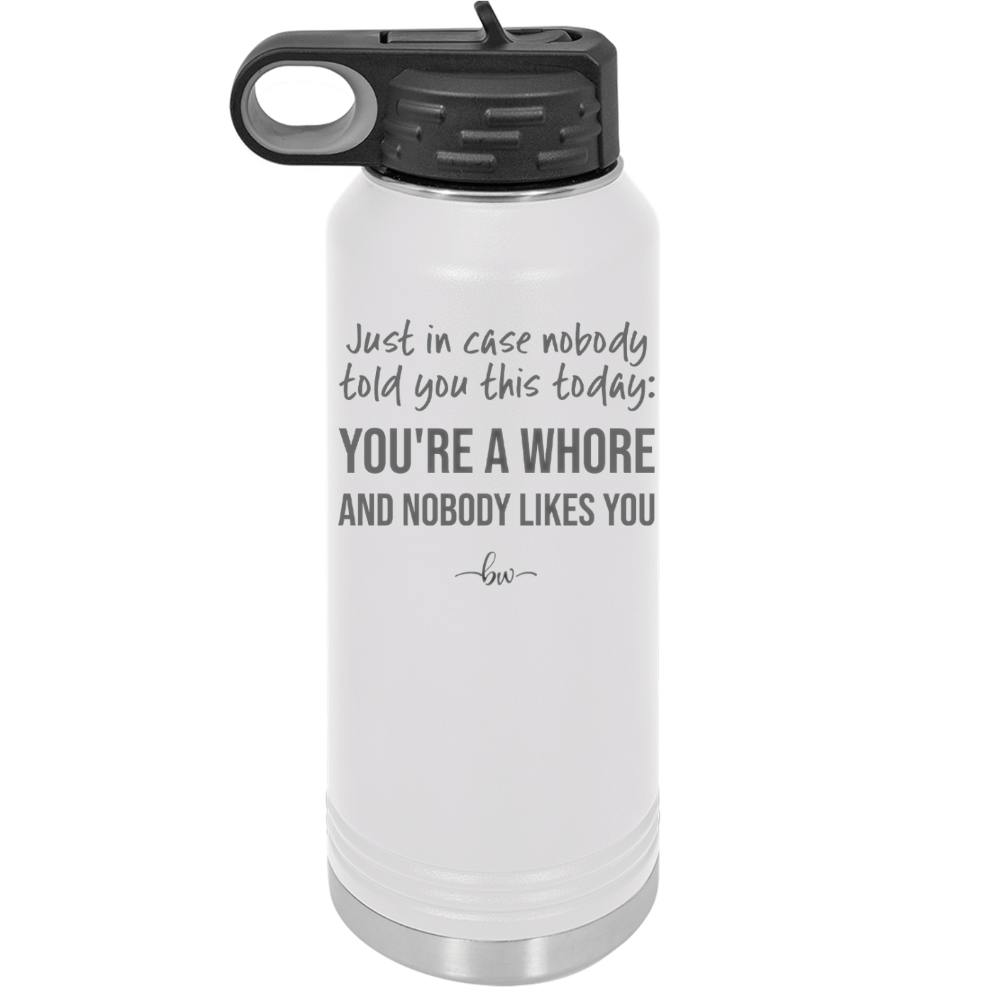 Just in Case Nobody Told You This Today You're a Whore - Laser Engraved Stainless Steel Drinkware - 2522 -