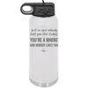 Just in Case Nobody Told You This Today You're a Whore - Laser Engraved Stainless Steel Drinkware - 2522 -