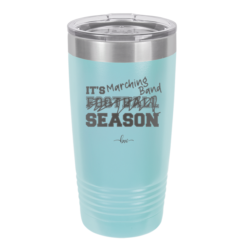 It's Football Marching Band Season - Laser Engraved Stainless Steel Drinkware - 2523 -