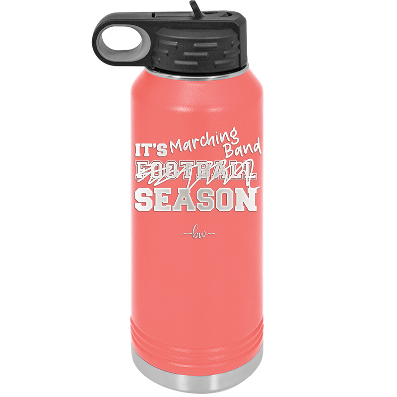 It's Football Marching Band Season - Laser Engraved Stainless Steel Drinkware - 2523 -