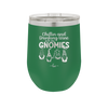 Chillin and Drinking Wine with My Gnomies - Laser Engraved Stainless Steel Drinkware - 2527 -